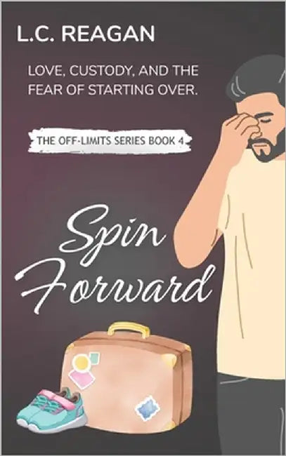 Spin Forward: A Single Dad Romance About Fear, Love, and Fighting Back by Reagan, L. C.