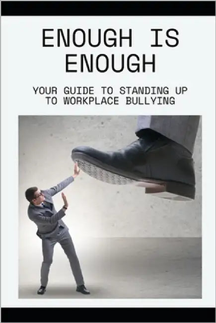 Enough is Enough: Your Guide to Standing Up to Workplace Bullying by Harrington, Noah W.