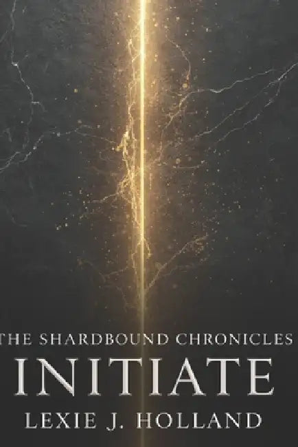The Shardbound Chronicles: Initiate by Lexie J. Holland
