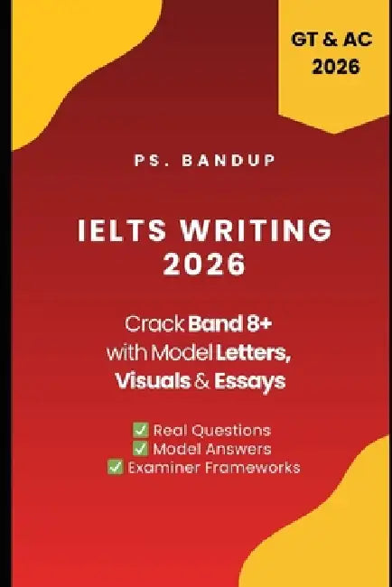 IELTS Writing Band 8+ Cracked: Letters, Essays & Visuals: Covers Academic & General Training Writing Task 1 & 2 with Updated 2025 Writing Topics by Ps Bandup 
