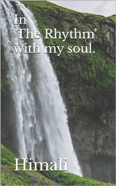 In 'The Rhythm' with my soul. by Himali