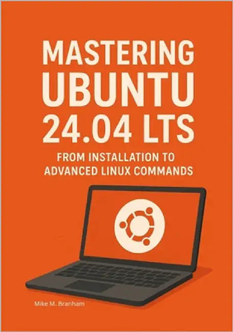 Mastering Ubuntu 24.04 LTS: From Installation to Advanced Linux Commands by Branham, Mike M.