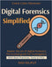 Digital Forensics Simplified: Forensics Tools and Frameworks Evidence Preservation Techniques Investigating Cyber Attacks Legal Aspects of Digital Evi by Rajput, Ravi