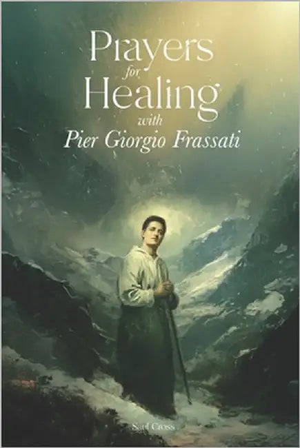Prayers for Healing with Pier Giorgio Frassati by Cross, Saul