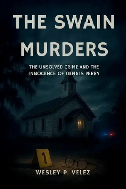 The Swain Murders: The Unsolved Crime and the Innocence of Dennis Perry by Wesley P. Velez