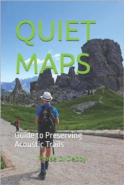 Quiet Maps: Guide to Preserving Acoustic Trails by D. Debby, Praise