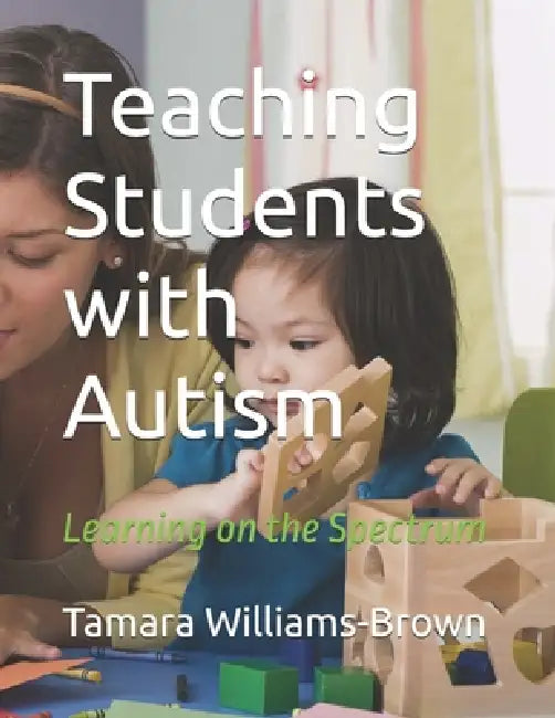 Teaching Students with Autism by Tamara Williams-Brown