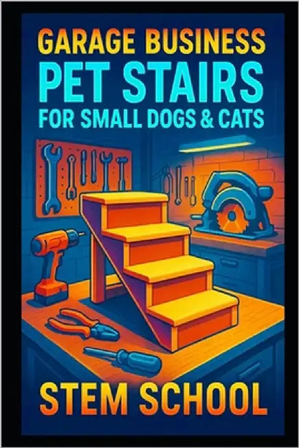 Garage Business: Pet Stairs for Small Dogs & Cats: Lightweight Foam & Wooden Step Kits for Home Entrepreneurs by School, Stem