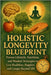 Holistic Longevity Blueprint: Proven Lifestyle, Nutrition, and Mindset Strategies to Live Healthier, Happier, and Longer Beyond 100 by Rhea, Alexander