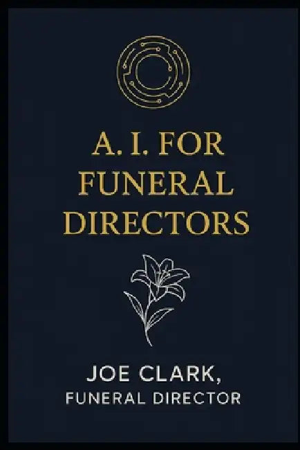 A.I. For Funeral Directors by Joe Clark