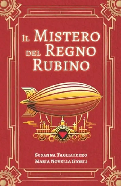 Il mistero del Regno Rubino: Novella crossover steampunk by Susanna Tagliaferro, Maria Novella Giorli