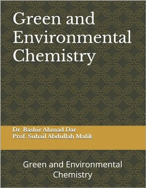 Green and Environmental Chemistry: Green and Environmental Chemistry by Prof Suhail Abdullah Malik, Bash
