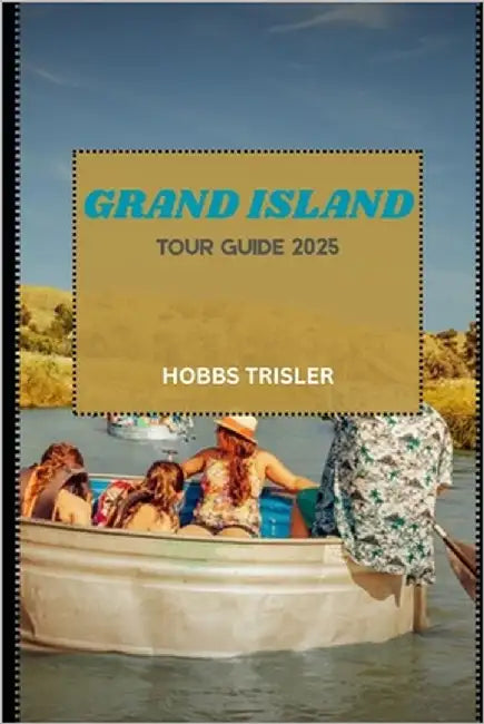 Grand Island Tour Guide 2025 by Trisler, Hobbs