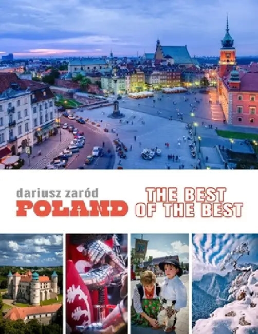 Poland: The Best of the Best: A Photobook and Tourist Guide to the Country's Most Beautiful Places - Cities, Landscapes, People, and Traditions in Pol by Dariusz Zaród