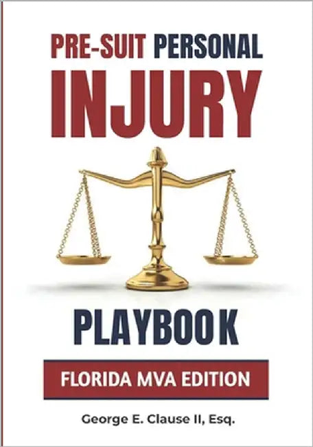 Pre-Suit Personal Injury Playbook: Florida MVA Edition by Clause, George E., II