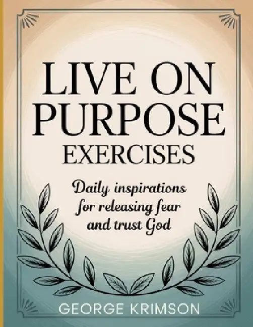 Live On Purpose Exercises by George Krimson