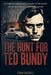 The Hunt for Ted Bundy: An Intimate and Gripping Account of the Search, Arrest, and Trial of a Sociopathic Genius by Ethan Crosswell