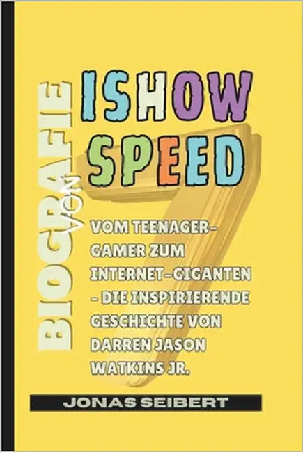Biografie von IShowSpeed: Vom Teenager-Gamer zum Internet-Giganten - Die inspirierende Geschichte von Darren Jason Watkins Jr. by Seibert, Jonas