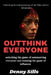 Outthink Everyone: Unlocking the game of outsmarting everyone and winning the game of influence by Denny Sills