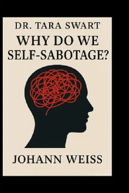 Dr. Tara Swart: Why Do We Self-Sabotage? by Johann Weiss