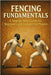 Fencing Fundamentals: A Step-by-Step Guide for Beginners and Competitive Players by Rhea, Alexander