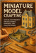 Miniature Model Crafting Made Easy: DIY Projects for Dollhouses, Dioramas & Tabletop Games by Rhea, Alexander