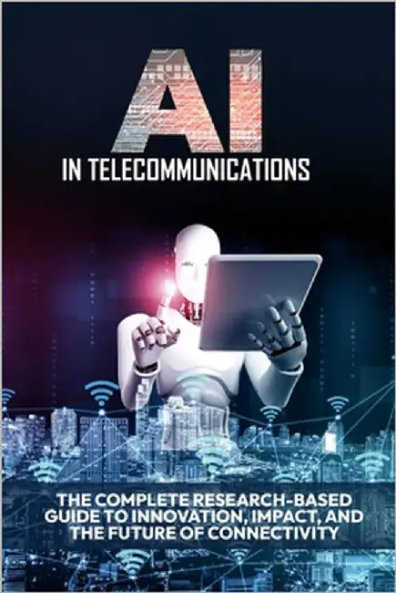 AI in Telecommunications: The Complete Research-Based Guide to Innovation, Impact, and the Future of Connectivity by Qureshi, Bilal