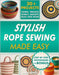 Stylish Rope Sewing Made Easy: 30+ Projects, Lots of No-Fail Techniques to Create Beautiful Items: Baskets, Bowls, Totes, Rugs, Trivets, and Home Deco by Reyes, Ann