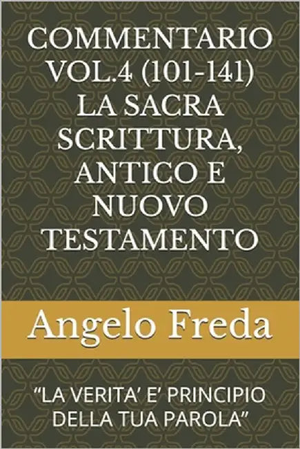 Commentario Vol.4 (101-141) La Sacra Scrittura, Antico E Nuovo Testamento: "La Verita' E' Principio Della Tua Parola" by Freda, Angelo