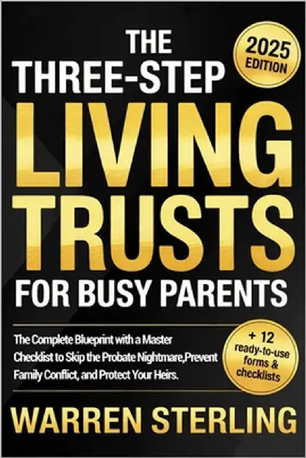 The Three-Step Living Trusts for Busy Parents: The Complete Blueprint with a Master Checklist to Skip the Probate Nightmare, Prevent Family Conflict, by Sterling, Warren