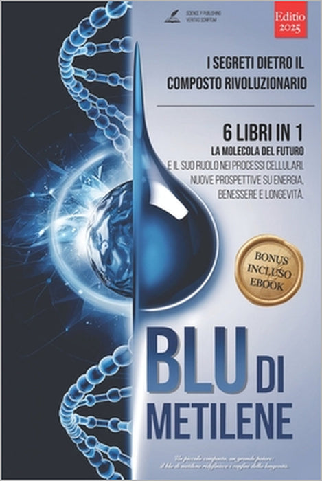 Blu Di Metilene: I Segreti dietro il Composto Rivoluzionario: 6 LIBRI IN 1: La Molecola del Futuro e il suo Ruolo nei Processi Cellulari. Nuove Prospe by Veritas Scriptum, Science Press Publishing