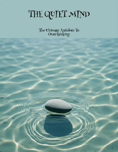 The Quiet Mind: The Ultimate Antidote To Overthinking by Kunle Homas