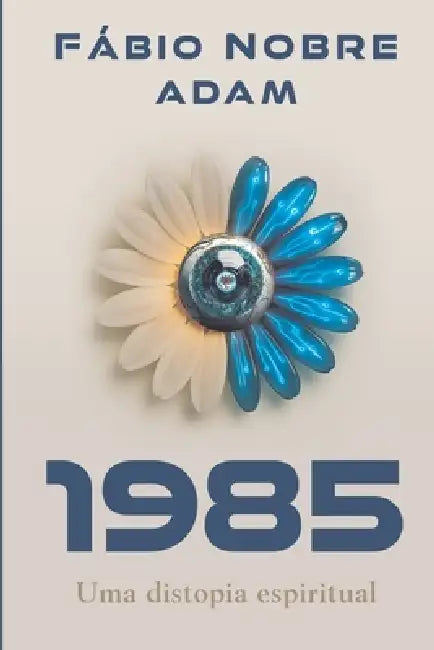 1985: Uma distopia espiritual by Ad Am, Fábio Nobre