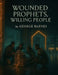 Wounded Prophets, Willing People: When a Gifted Mouth Meets a Mending House by George Barnes