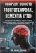 Complete Guide to Frontotemporal Dementia (Ftd): Understanding Causes, Symptoms, Diagnosis, Caregiving Strategies, Lifestyle Support, and Treatment Op by Alan Kaiden