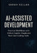 AI-Assisted Development: Practical Workflows with GitHub Copilot, Claude, and Next-Gen Coding Tools by Sarah Kellan