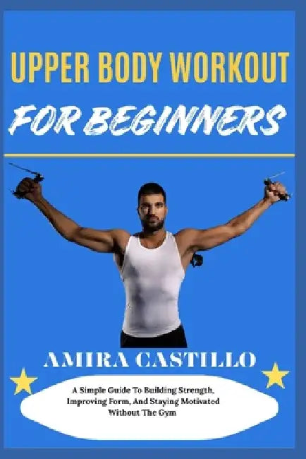 Upper Body Workout For Beginners by Amira Castillo