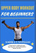 Upper Body Workout For Beginners by Amira Castillo