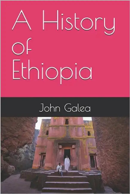 A History of Ethiopia by Galea, John