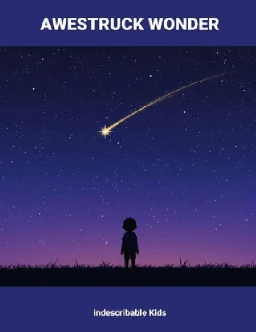 Awestruck Wonder: Indescribable Kids by Logan Morak