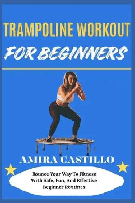 Trampoline Workout For Beginners by Amira Castillo
