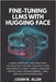 Fine-Tuning LLMs with Hugging Face: Clear, Complete, and Practical Techniques for Data Scientists and Engineers to Adapt Large Language Models with Tr by Allen, Logan W.