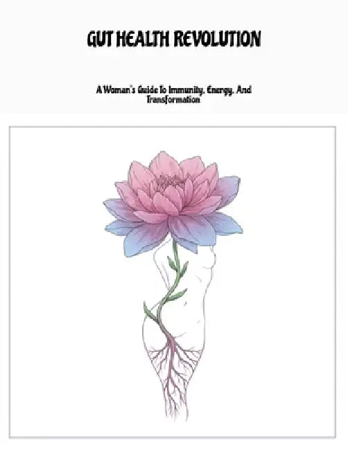 Gut Health Revolution: A Woman'S Guide To Immunity, Energy, And Transformation by Melissa Thompson
