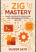 Zig Mastery: Practical Projects for Next-Generation Systems Programming: Hands-On Projects for Building High-Performance Systems with Zig by Sato, Oliver