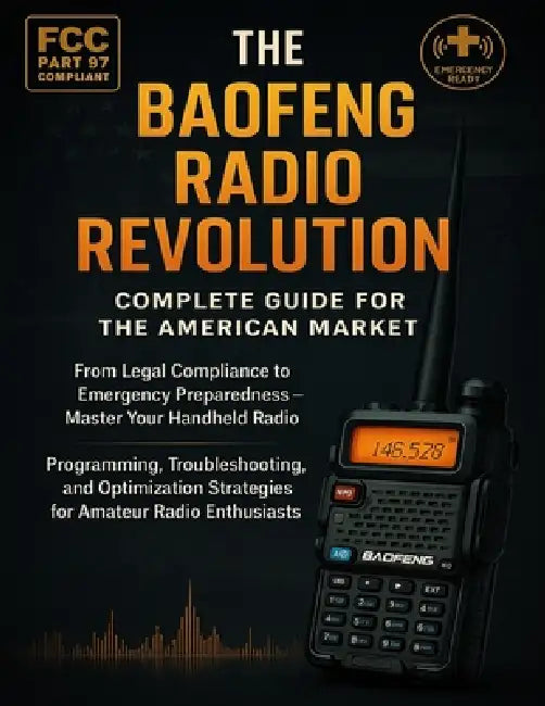 The Baofeng Radio Revolution: Guide for the US Market: Legal Compliance to Emergency Readiness-Master Your Handheld Radio: Programming, Troubleshootin by Luca Peter Scott