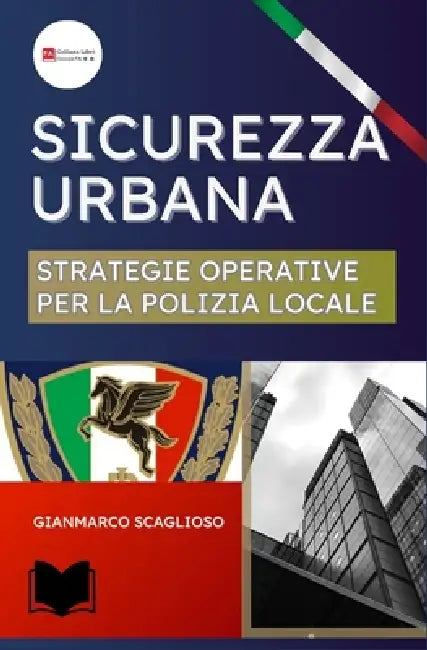 Sicurezza Urbana E Strategie Operative Per La Polizia Locale by Gianmarco Scaglioso