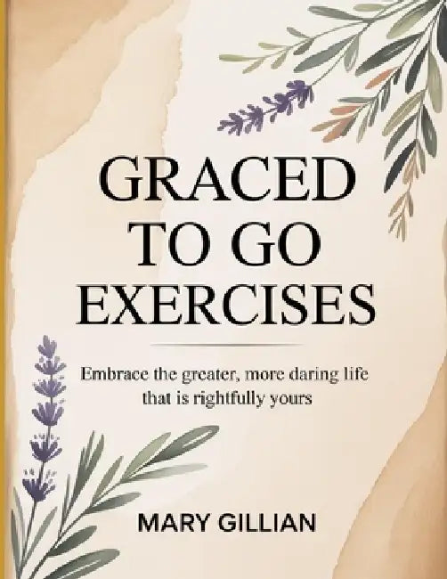 Graced To Go Exercises by Mary Gillian