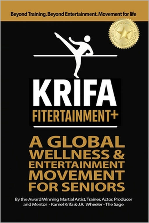 Krifa Fitertainment+: A Global Wellness & Entertainment Movement for Seniors by Kamel Krifa, Jim Wheeler, J. R. Wheeler