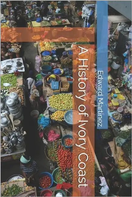 A History of Ivory Coast by Martinez, Edward