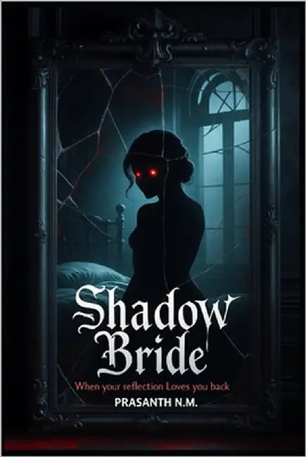 Shadow Bride: When Your Reflection Loves You Back by N. M., Prasanth